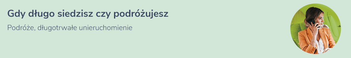 Gdy długo siedzisz czy podróżujesz