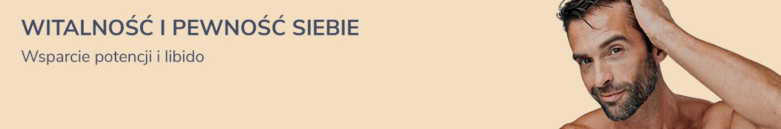 Witalność i pewność siebie. Wsparcie potencji i libido