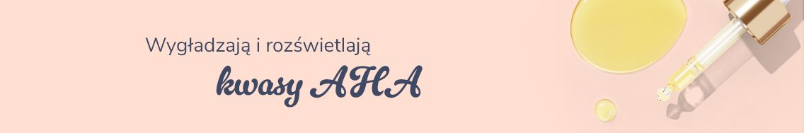 Kwasy AHA – wygładzają i rozjaśniają 