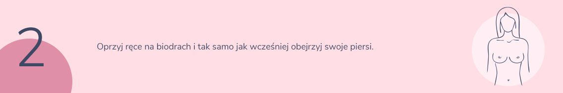 Samobadanie piersi. Krok 2 - oprzyj ręce na biodrach i powtórz oględziny