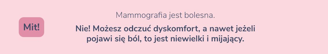 Mammografia jest bolesna. Mit Nie! Możesz odczuć dyskomfort, a nawet jeżeli pojawi się ból, to jest niewielki i mijający. 
