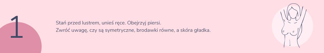 Samobadanie piersi. Krok 1 obejrzyj dokładnie piersi, czy są symetryczne, brodawki równe, a skóra gładka