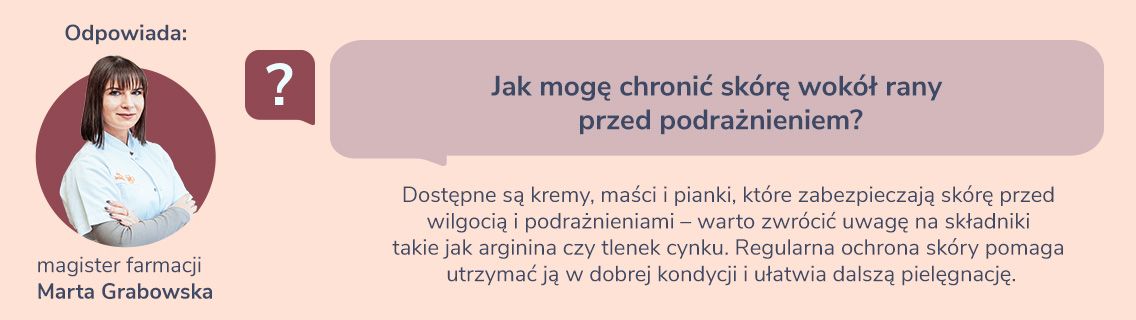 Jak mogę chronić skórę wokół rany przed podrażnieniem? Odpowiada farmaceutka