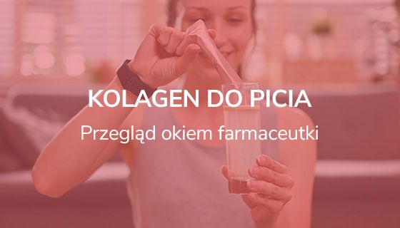 Kolagen do picia. Przegląd okiem farmaceutki