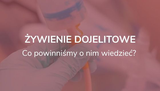Żywienie dojelitowe. Co powinniśmy o nim wiedzieć? 