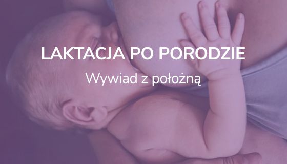 Laktacja po porodzie - wywiad z położną