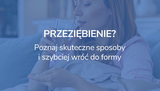 PRZEZIĘBIENIE? Poznaj skuteczne sposoby leczenia i szybciej wróć do formy