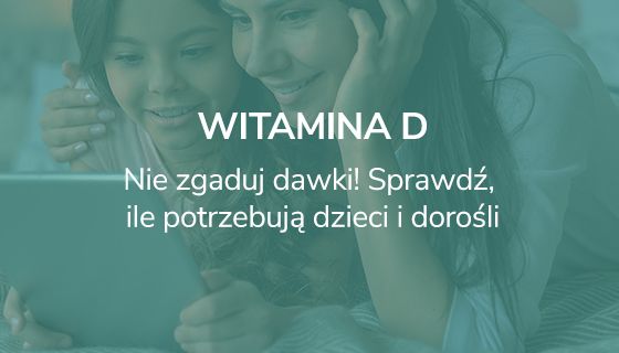 Witamina D - sprawdź, jaką dawkę powinni przyjmować dorośli i dzieci