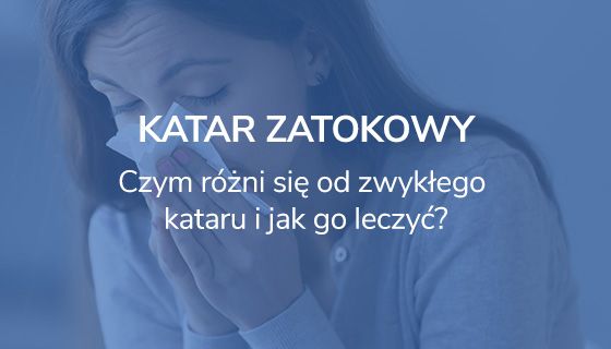 KATAR ZATOKOWY. Czym różni się od zwykłego kataru i jak go leczyć.