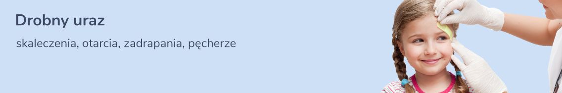 Drobny uraz: skaleczenia, otarcia, zadrapania, pęcherze